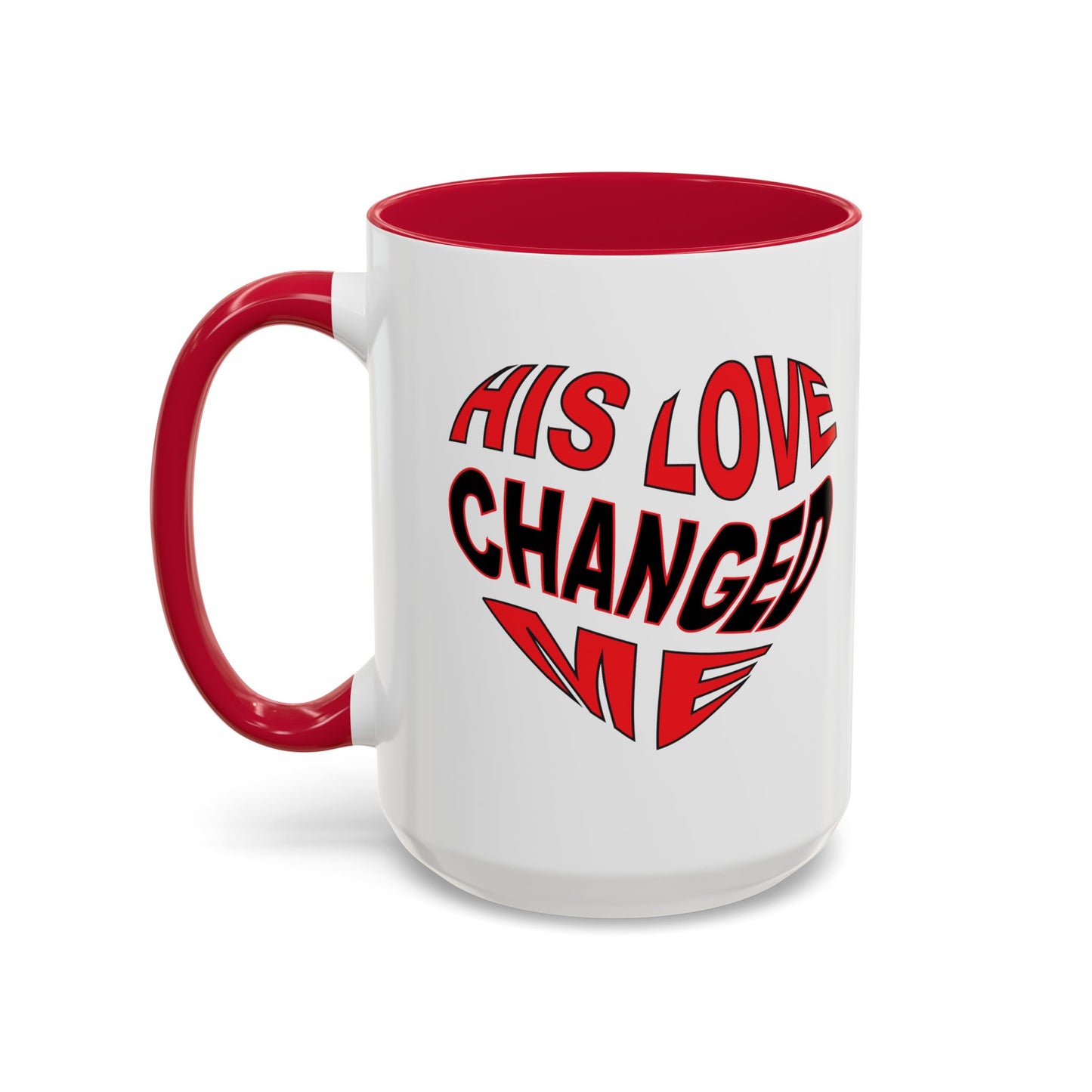 His love changed me  (11oz, 15oz)