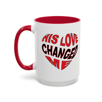 His love changed me  (11oz, 15oz)