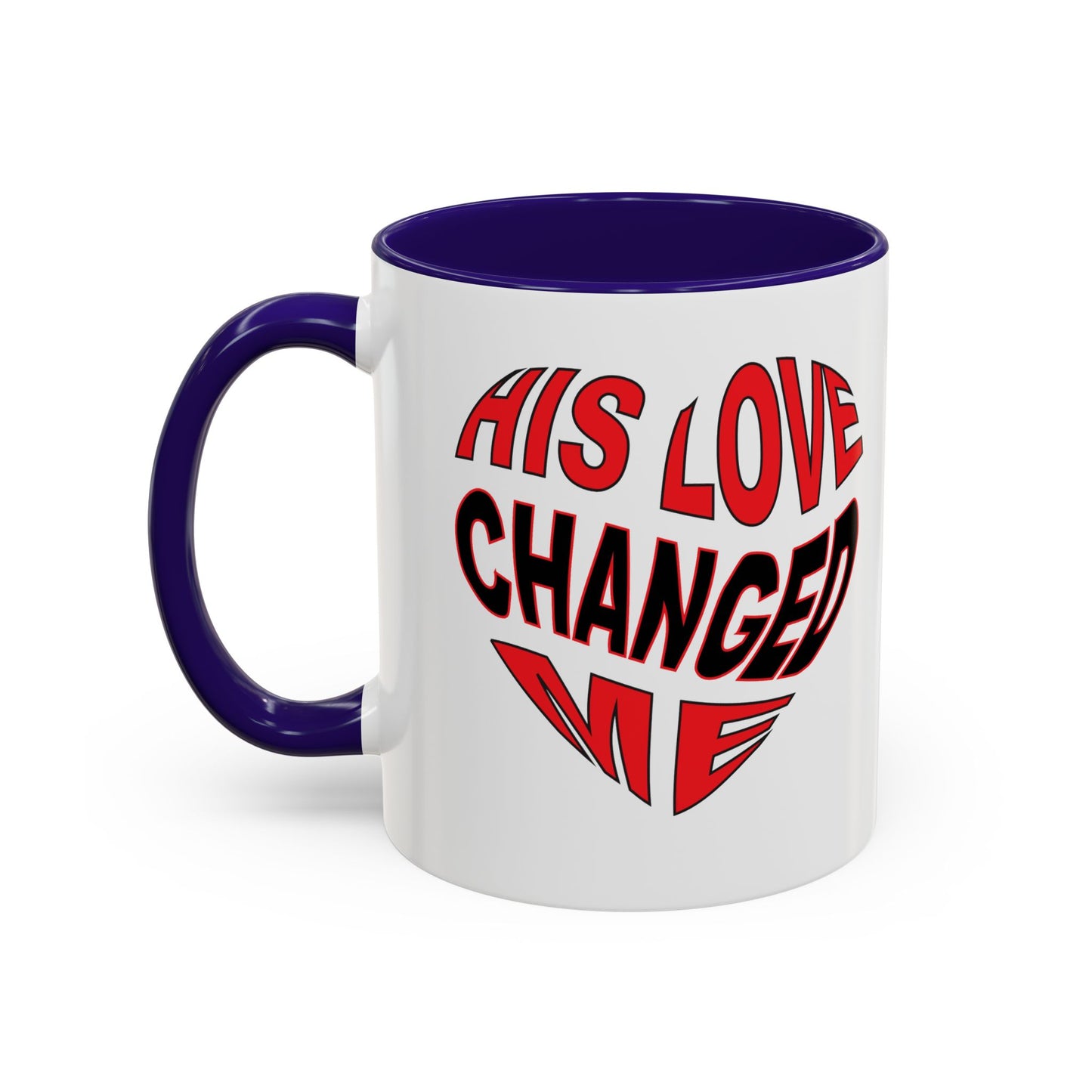 His love changed me  (11oz, 15oz)