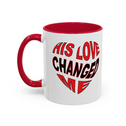 His love changed me  (11oz, 15oz)